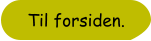 Til forsiden.